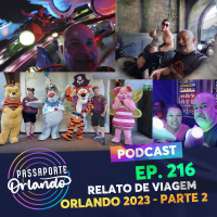 Passaporte Orlando Ep. 216 - Relato de viagem - Orlando 2023 - Parte 2