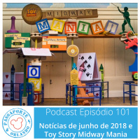 Passaporte Orlando EP. 101 – Toy Story Midway Mania e Notícias de Jun/2018