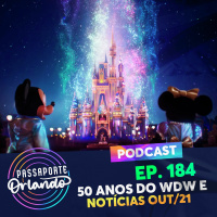 Passaporte Orlando Ep. 184 - 50 anos do WDW e Notícias Out/21