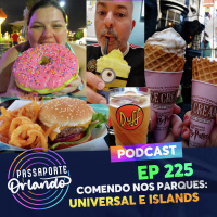 Passaporte Orlando Ep. 225 - Comendo nos Parques: Universal Studios e Islands of Adventure