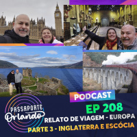 Passaporte Orlando Ep. 208 - Relato de Viagem - Europa 2023 - Parte 3: Inglaterra e Escócia