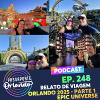 Passaporte Orlando Ep. 248 - Relato de Viagem - Orlando 2025 - Parte 1: Epic Universe