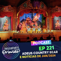 Passaporte Orlando Ep. 221 - Adeus Country Bear Jamboree e notícias de Janeiro/2024