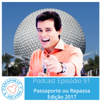 Passaporte Orlando EP. 91 - PASSAporte ou REPASSA - Edição 2017