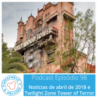 Passaporte Orlando EP. 98 – Twilight Zone Tower of Terror e Notícias de Abr/2018