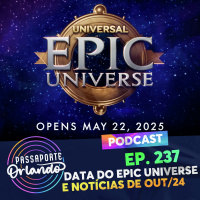 Passaporte Orlando Ep. 237 - Data de abertura do Epic Universe e notícias de Outubro/2024
