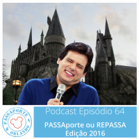 Passaporte Orlando EP. 64 - PASSAporte ou REPASSA - Edição 2016