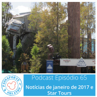 Passaporte Orlando EP. 65 – Star Tours e Notícias de Jan/2017