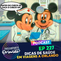 Passaporte Orlando Ep. 227 - Dicas de Saúde em Viagens à Orlando