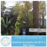 Passaporte Orlando EP. 65 – Star Tours e Notícias de Jan/2017