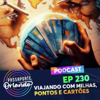 Passaporte Orlando Ep. 230 - Viajando com milhas, pontos e cartões de crédito 