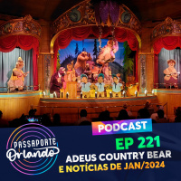 Passaporte Orlando Ep. 221 - Adeus Country Bear Jamboree e notícias de Janeiro/2024