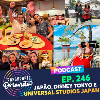 Passaporte Orlando Ep. 246 - Japão, Disney Tokyo e Universal Studios Japan