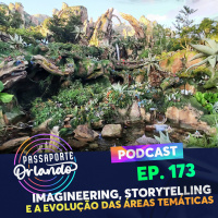 Passaporte Orlando Ep. 173 - Imagineering, Storytelling e a evolução das áreas temáticas