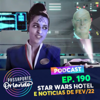 Passaporte Orlando Ep. 190 - Star Wars Hotel e Notícias de Fev/22