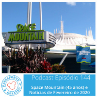 Passaporte Orlando EP. 144 - Space Mountain (45 anos) e Notícias de Fev/2020
