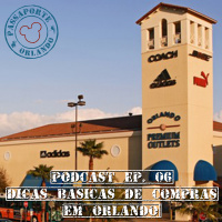 Passaporte Orlando EP. 06 - Dicas de Compras em Orlando