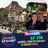 Passaporte Orlando Ep. 218 - Japão, Tokyo Disneyland e Tokyo DisneySea