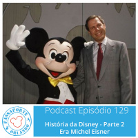 Passaporte Orlando EP. 129 - História da Disney - Parte 2 - Era Michael Eisner