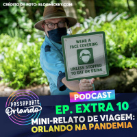 Passaporte Orlando EXTRA 10 - Mini-Relato de Viagem: Orlando na pandemia