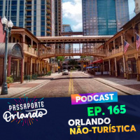Passaporte Orlando Ep. 165 - Orlando Não-Turística