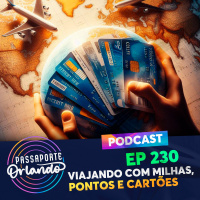 Passaporte Orlando Ep. 230 - Viajando com milhas, pontos e cartões de crédito