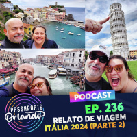 Passaporte Orlando Ep. 236 - Relato de Viagem - Itália 2024 - Parte 2