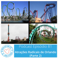 Passaporte Orlando EP. 81 – Atrações Radicais de Orlando (Parte 2)