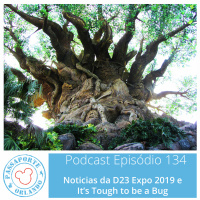 Passaporte Orlando EP. 134 - Its Tough to be a Bug e Notícias da D23 Expo 2019