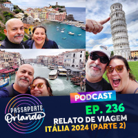 Passaporte Orlando Ep. 236 - Relato de Viagem - Itália 2024 - Parte 2
