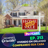 Passaporte Orlando Ep. 213 - Vivendo em Orlando - Comprando sua Casa