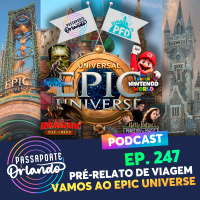Passaporte Orlando Ep. 247 - Pré-Relato de Viagem: Vamos ao Epic Universe