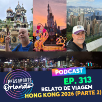 Passaporte Orlando Ep. 313 - Relato de Viagem - China 2026 - Parte 2: Hong Kong