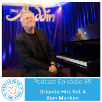 Passaporte Orlando EP. 89 – Orlando Hits Vol. 4 - Alan Menken