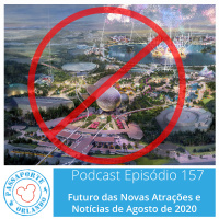Passaporte Orlando EP. 157 - Futuro das Novas Atrações e Notícias de Agosto de 2020