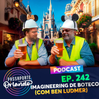 Passaporte Orlando Ep. 242 - Imagineering de Boteco (com Ben Ludmer)