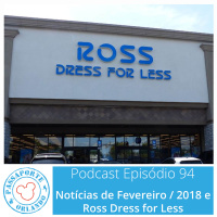 Passaporte Orlando EP. 94 – Ross Dress For Less e Notícias de Fev/2018