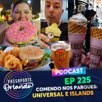Passaporte Orlando Ep. 225 - Comendo nos Parques: Universal Studios e Islands of Adventure