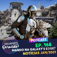Passaporte Orlando Ep. 168 - Mandaloriano na Galaxys Edge? - Notícias/2021