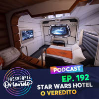 Passaporte Orlando Ep. 192 - Star Wars Galactic Starcruiser - O Veredito