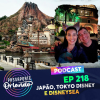 Passaporte Orlando Ep. 218 - Japão, Tokyo Disneyland e Tokyo DisneySea