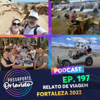 Passaporte Orlando Ep. 197 - Relato de Viagem: Fortaleza 2022