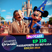 Passaporte Orlando Ep. 220 - PASSAporte ou REPASSA - Edição 2024