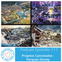 Passaporte Orlando EP. 117 – Projetos Cancelados - Parques Disney