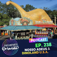 Passaporte Orlando Ep. 238 - Nosso adeus à Dinoland U.S.A.
