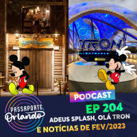 Passaporte Orlando Ep. 204 - Adeus Splash, Olá TRON, e notícias de Fevereiro/23
