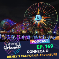 Passaporte Orlando Ep. 169 - Conheça o Disneys California Adventure