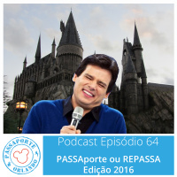Passaporte Orlando EP. 64 - PASSAporte ou REPASSA - Edição 2016