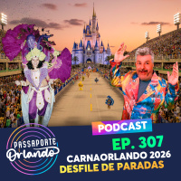 Passaporte Orlando Ep. 307 - CarnaOrlando 2026 - Desfile de Paradas dos Parques