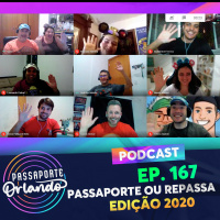 Passaporte Orlando Ep. 167 - PASSAporte ou REPASSA - Edição 2020
